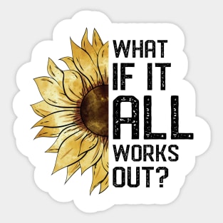 What If It All Works Out Sunflower Sticker